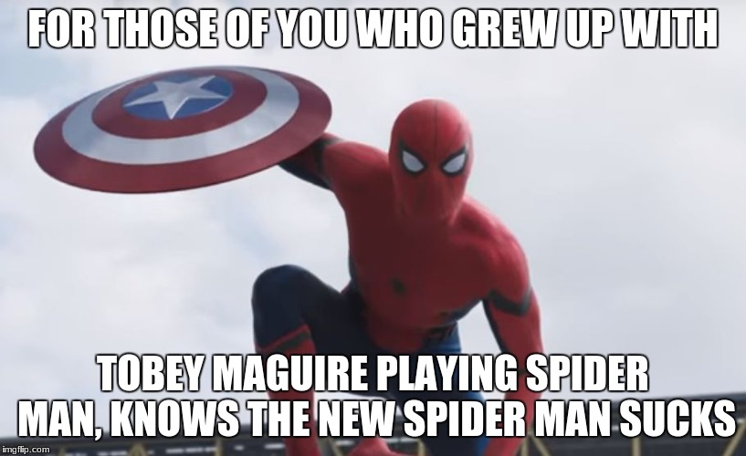 Spider man Hey Guys | FOR THOSE OF YOU WHO GREW UP WITH; TOBEY MAGUIRE PLAYING SPIDER MAN, KNOWS THE NEW SPIDER MAN SUCKS | image tagged in spider man hey guys | made w/ Imgflip meme maker