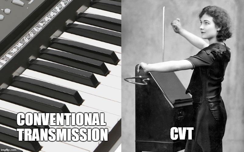 Let me play you the song of my people... | CVT; CONVENTIONAL TRANSMISSION | image tagged in cars,driving | made w/ Imgflip meme maker