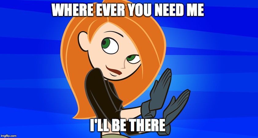 WHERE EVER YOU NEED ME; I'LL BE THERE | made w/ Imgflip meme maker