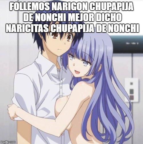 Blue Haired Anime Gay | FOLLEMOS NARIGON CHUPAPIJA DE NONCHI MEJOR DICHO NARICITAS CHUPAPIJA DE NONCHI | image tagged in blue haired anime gay | made w/ Imgflip meme maker
