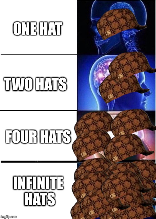 Expanding Brain | ONE HAT; TWO HATS; FOUR HATS; INFINITE HATS | image tagged in memes,expanding brain,scumbag | made w/ Imgflip meme maker