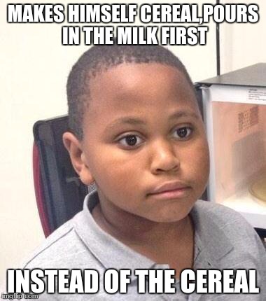Minor Mistake Marvin | MAKES HIMSELF CEREAL,POURS IN THE MILK FIRST; INSTEAD OF THE CEREAL | image tagged in memes,minor mistake marvin | made w/ Imgflip meme maker