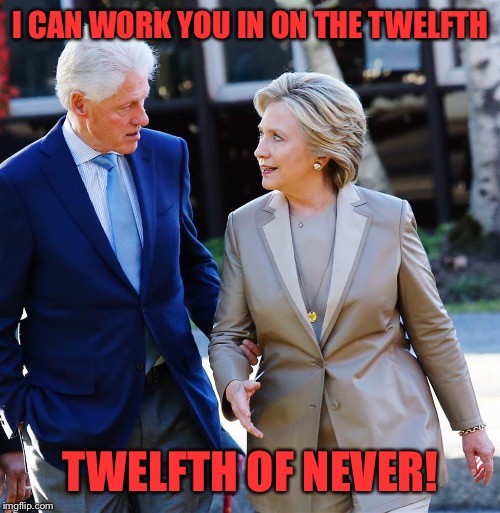 I CAN WORK YOU IN ON THE TWELFTH TWELFTH OF NEVER! | made w/ Imgflip meme maker