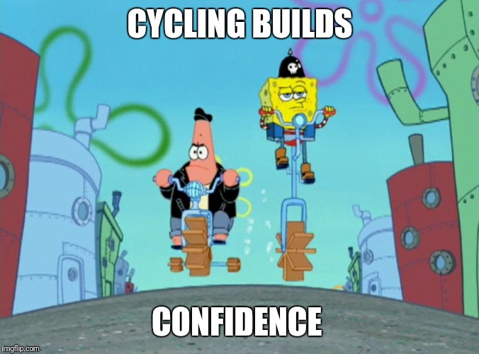 Spongebob cycling | CYCLING BUILDS; CONFIDENCE | image tagged in cycling,spinning,fitness,exercise,workout | made w/ Imgflip meme maker