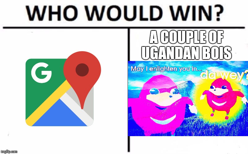 Who Would Win? | A COUPLE OF UGANDAN BOIS | image tagged in memes,who would win | made w/ Imgflip meme maker