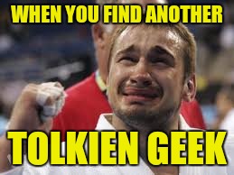 WHEN YOU FIND ANOTHER TOLKIEN GEEK | made w/ Imgflip meme maker