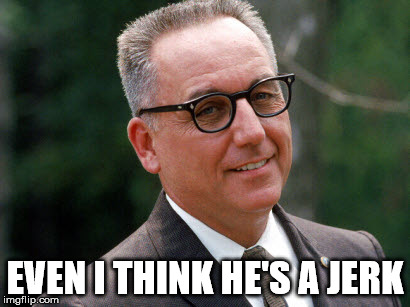 EVEN I THINK HE'S A JERK | made w/ Imgflip meme maker