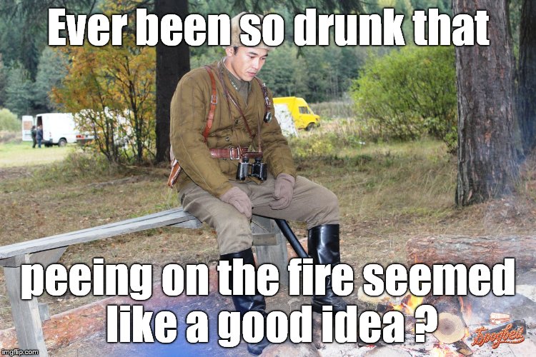 Corporal Chen Chang | Ever been so drunk that peeing on the fire seemed like a good idea ? | image tagged in corporal chen chang | made w/ Imgflip meme maker