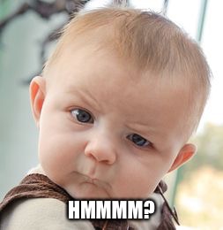 Skeptical Baby Meme | HMMMM? | image tagged in memes,skeptical baby | made w/ Imgflip meme maker