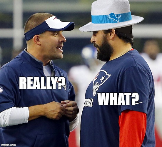 Matt Patricia to Lions? | WHAT? REALLY? | image tagged in matt patricia,patriots,detroit lions | made w/ Imgflip meme maker