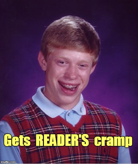 Bad Luck Brian gets READER'S cramp | Gets  READER'S  cramp | image tagged in memes,bad luck brian | made w/ Imgflip meme maker