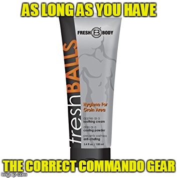 AS LONG AS YOU HAVE THE CORRECT COMMANDO GEAR | made w/ Imgflip meme maker