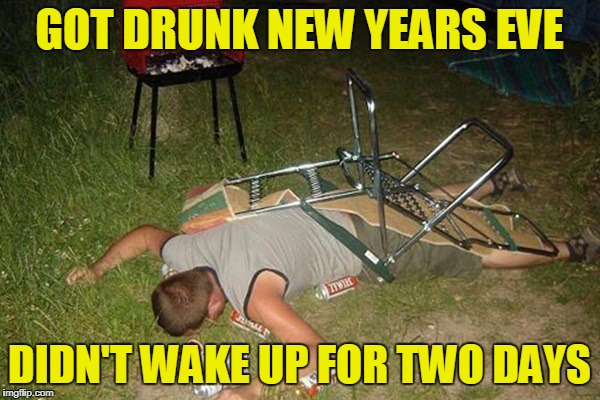 GOT DRUNK NEW YEARS EVE DIDN'T WAKE UP FOR TWO DAYS | made w/ Imgflip meme maker