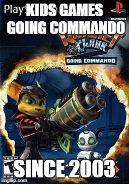 KIDS GAMES GOING COMMANDO SINCE 2003 | made w/ Imgflip meme maker