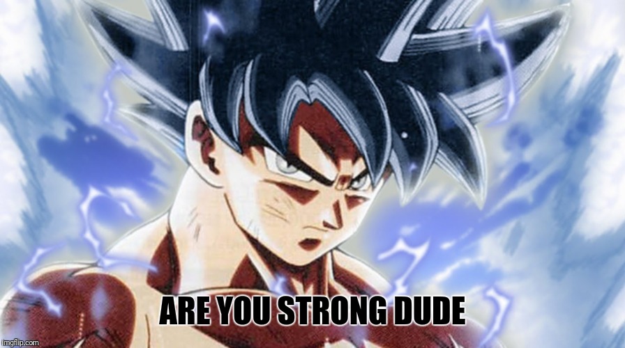 ARE YOU STRONG DUDE | image tagged in savage | made w/ Imgflip meme maker