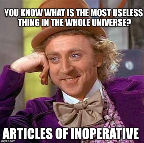 Creepy Condescending Wonka Meme | YOU KNOW WHAT IS THE MOST USELESS THING IN THE WHOLE UNIVERSE? ARTICLES OF INOPERATIVE | image tagged in memes,creepy condescending wonka | made w/ Imgflip meme maker
