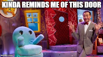 KINDA REMINDS ME OF THIS DOOR | made w/ Imgflip meme maker