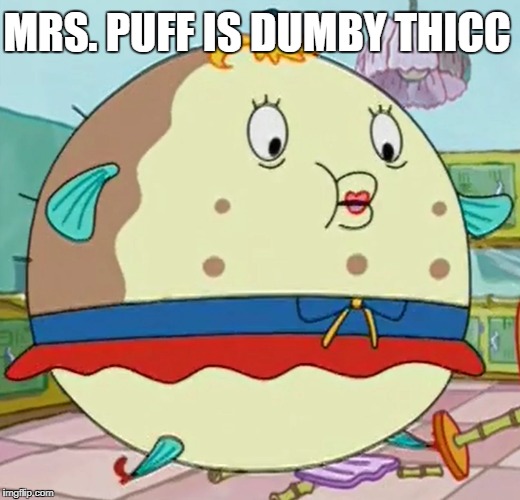 MRS. PUFF IS DUMBY THICC | made w/ Imgflip meme maker