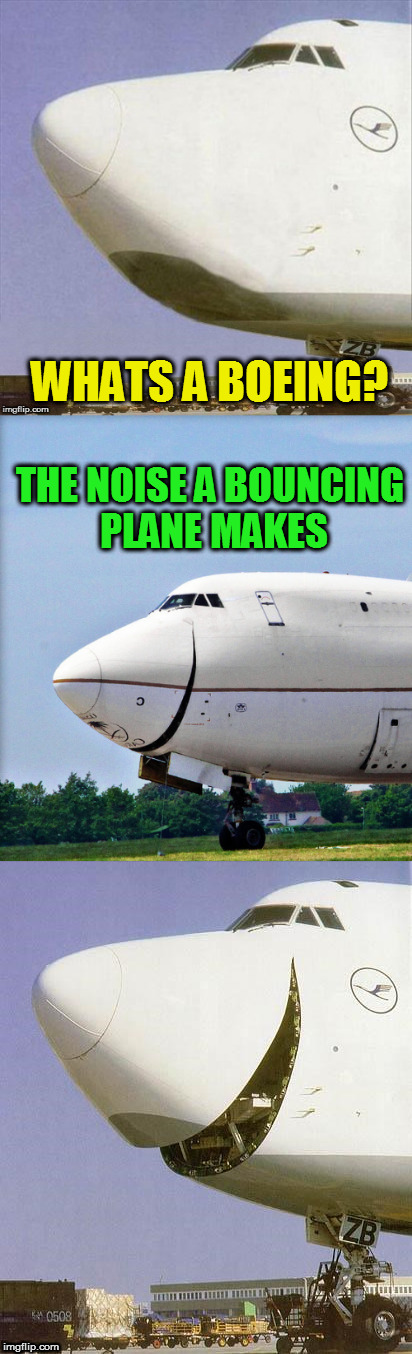 Just Plane Jokes | WHATS A BOEING? THE NOISE A BOUNCING PLANE MAKES | image tagged in just plane jokes | made w/ Imgflip meme maker