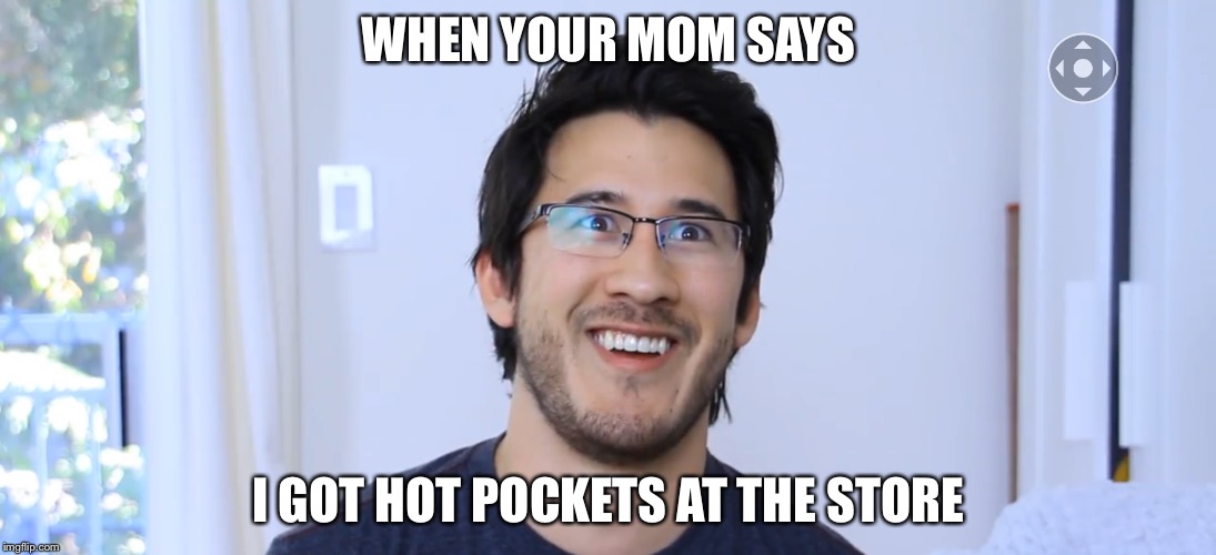WHEN YOUR MOM SAYS; I GOT HOT POCKETS AT THE STORE | image tagged in memes,funny | made w/ Imgflip meme maker