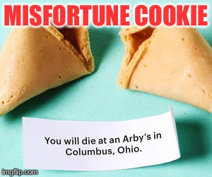 MISFORTUNE COOKIE | made w/ Imgflip meme maker