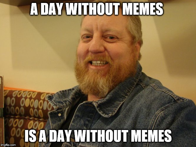 jay man | A DAY WITHOUT MEMES; IS A DAY WITHOUT MEMES | image tagged in jay man | made w/ Imgflip meme maker
