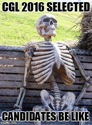 Waiting Skeleton | CGL 2016 SELECTED; CANDIDATES BE LIKE | image tagged in memes,waiting skeleton | made w/ Imgflip meme maker