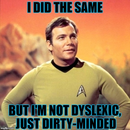 I DID THE SAME BUT I'M NOT DYSLEXIC, JUST DIRTY-MINDED | made w/ Imgflip meme maker