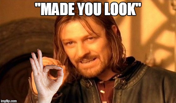 Quality one does not simply meme | ''MADE YOU LOOK'' | image tagged in one does not simply,made you look | made w/ Imgflip meme maker