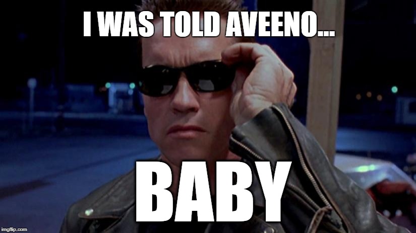 Terminator Hold Up | I WAS TOLD AVEENO... BABY | image tagged in terminator hold up | made w/ Imgflip meme maker