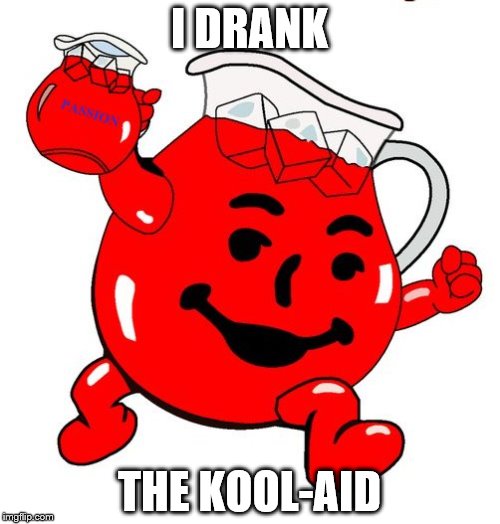 Kool Aid Man | I DRANK; THE KOOL-AID | image tagged in kool aid man | made w/ Imgflip meme maker