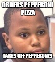 ramen kid | ORDERS PEPPERONI PIZZA; TAKES OFF PEPPERONIS | image tagged in ramen kid | made w/ Imgflip meme maker