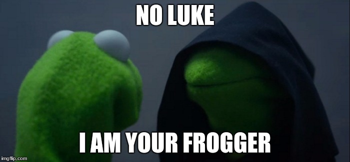 Evil Kermit | NO LUKE; I AM YOUR FROGGER | image tagged in memes,evil kermit | made w/ Imgflip meme maker