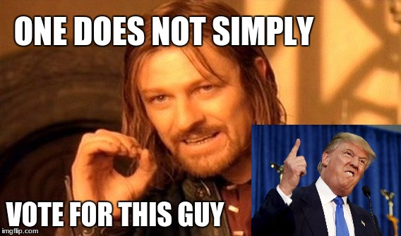 One Does Not Simply Meme | ONE DOES NOT SIMPLY; VOTE FOR THIS GUY | image tagged in memes,one does not simply | made w/ Imgflip meme maker