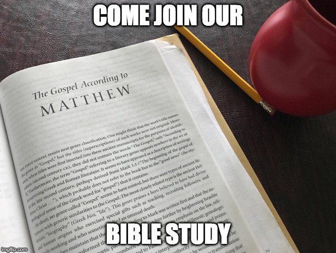 COME JOIN OUR; BIBLE STUDY | image tagged in bible study | made w/ Imgflip meme maker