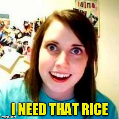 I NEED THAT RICE | made w/ Imgflip meme maker