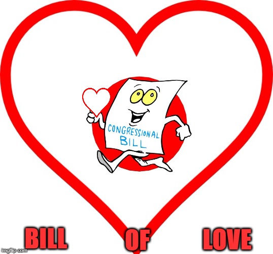 The Bill of Love | OF; BILL; LOVE | image tagged in trump,daca,bill of love | made w/ Imgflip meme maker