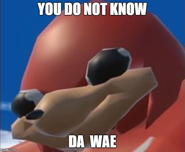 Do you know the way | YOU DO NOT KNOW; DA  WAE | image tagged in do you know the way,uganda,knuckles,tribe | made w/ Imgflip meme maker