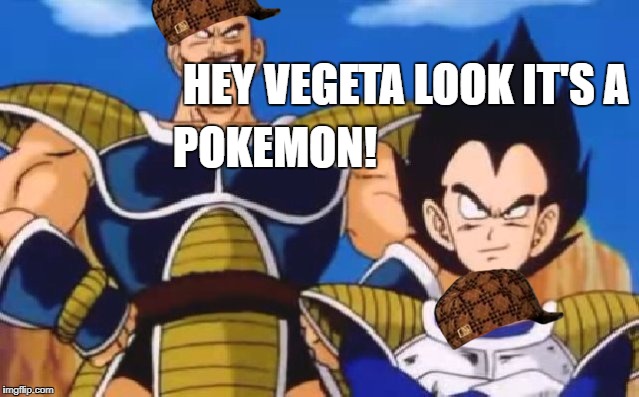 Nappa & Vegeta | HEY VEGETA LOOK IT'S A; POKEMON! | image tagged in nappa  vegeta,scumbag | made w/ Imgflip meme maker