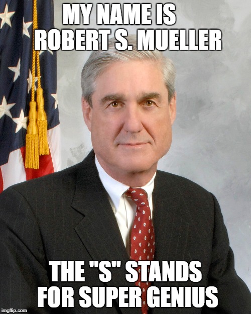 MY NAME IS   
ROBERT S. MUELLER; THE "S" STANDS FOR SUPER GENIUS | made w/ Imgflip meme maker