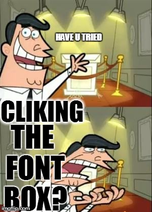 HAVE U TRIED CLIKING THE FONT BOX? | made w/ Imgflip meme maker