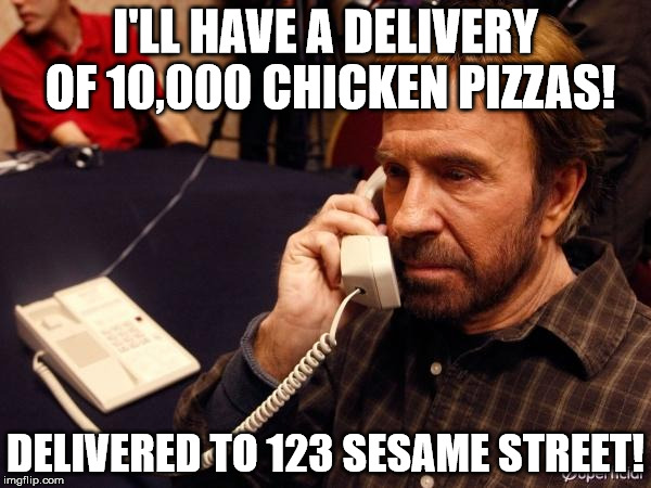 Chuck Norris Phone Meme | I'LL HAVE A DELIVERY OF 10,000 CHICKEN PIZZAS! DELIVERED TO 123 SESAME STREET! | image tagged in memes,chuck norris phone,chuck norris | made w/ Imgflip meme maker