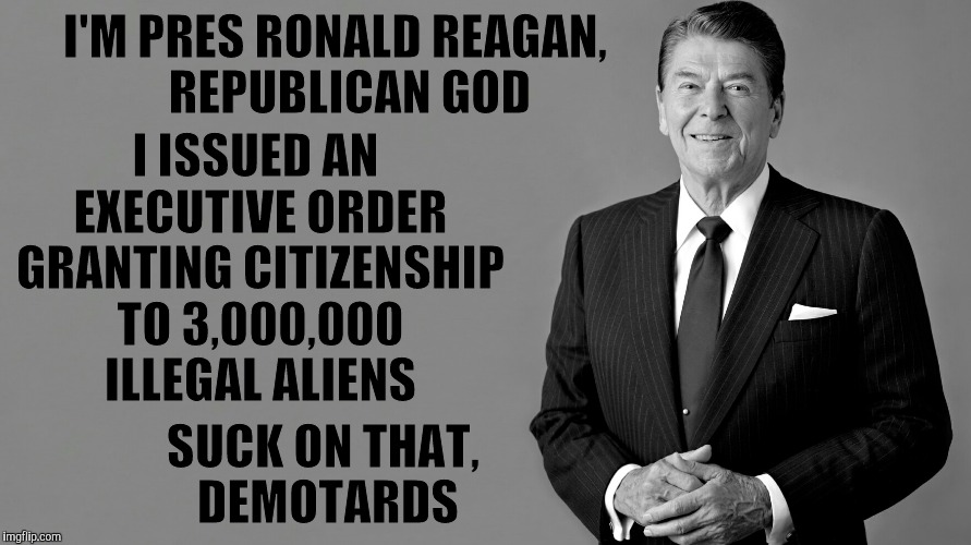 President Ronald Reagan. Visonary. Republican. Illegal alien pusher. | I ISSUED AN EXECUTIVE ORDER GRANTING CITIZENSHIP TO 3,000,000 ILLEGAL ALIENS; I'M PRES RONALD REAGAN,   REPUBLICAN GOD; SUCK ON THAT, DEMOTARDS | image tagged in memes,ronald reagan template,he did it first,he did it bigger,suck on this,snowflake tears coming | made w/ Imgflip meme maker