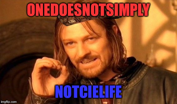 One Does Not Simply | ONEDOESNOTSIMPLY; NOTCIELIFE | image tagged in memes,one does not simply,scumbag | made w/ Imgflip meme maker