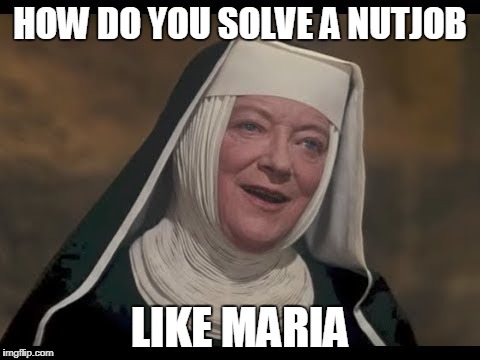 HOW DO YOU SOLVE A NUTJOB LIKE MARIA | made w/ Imgflip meme maker