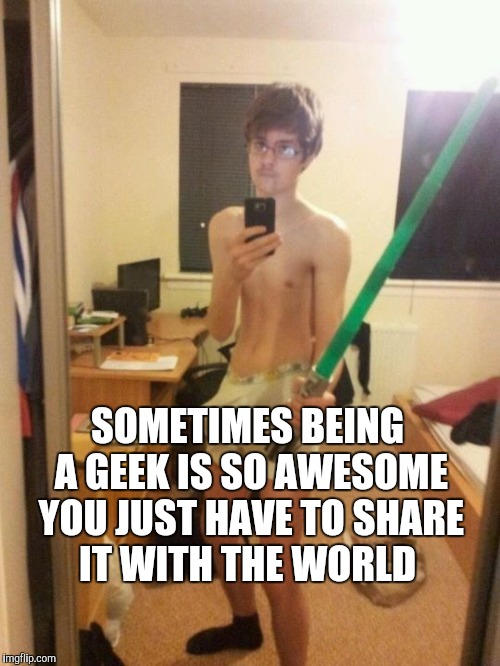 I decided to post my million point reveal a little early...lmao, jk! Geek Week, Jan 7-13, a JBmemegeek & KenJ event!= | SOMETIMES BEING A GEEK IS SO AWESOME YOU JUST HAVE TO SHARE IT WITH THE WORLD | image tagged in geek week,jbmemegeek,star wars,geeks,lightsaber | made w/ Imgflip meme maker