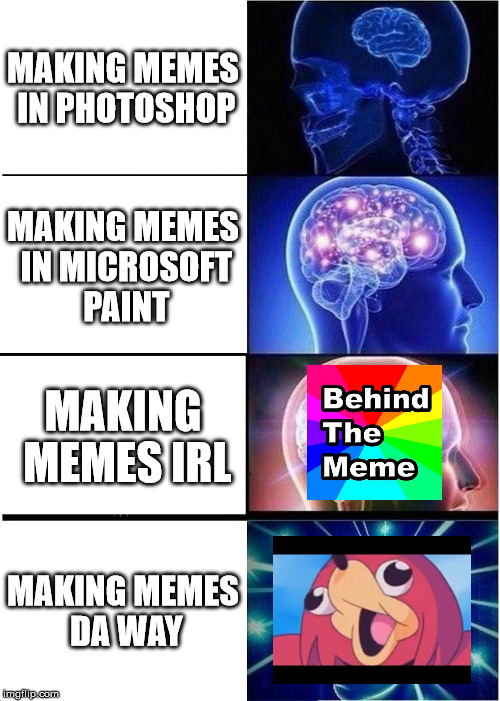 Expanding Brain Meme | MAKING MEMES IN PHOTOSHOP; MAKING MEMES IN MICROSOFT PAINT; MAKING MEMES IRL; MAKING MEMES DA WAY | image tagged in memes,expanding brain | made w/ Imgflip meme maker