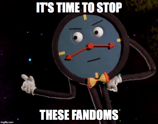 IT'S TIME TO STOP THESE FANDOMS | made w/ Imgflip meme maker
