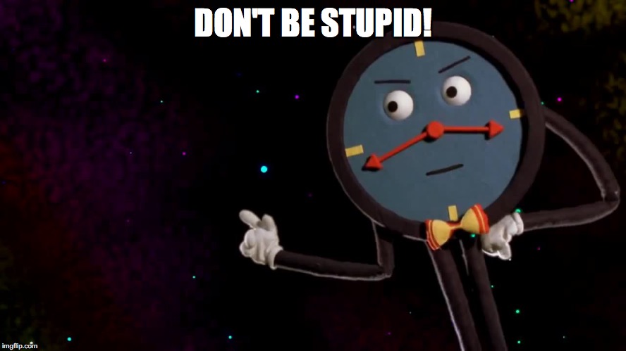 DON'T BE STUPID! | made w/ Imgflip meme maker