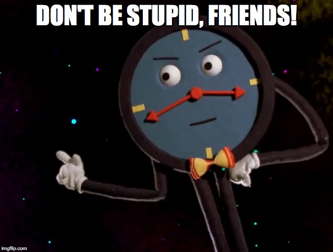 DON'T BE STUPID, FRIENDS! | made w/ Imgflip meme maker